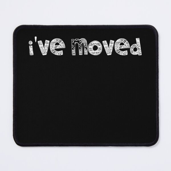 Item preview, I’ve Moved designed and sold by Gonkpoke.
