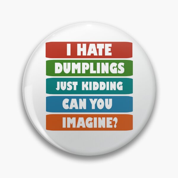 Item preview, I hate dumplings just kidding can you imagine  designed and sold by Rami Khalifah.