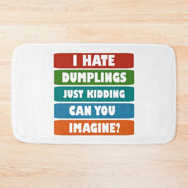 Item preview, I hate dumplings just kidding can you imagine  designed and sold by Rami Khalifah.