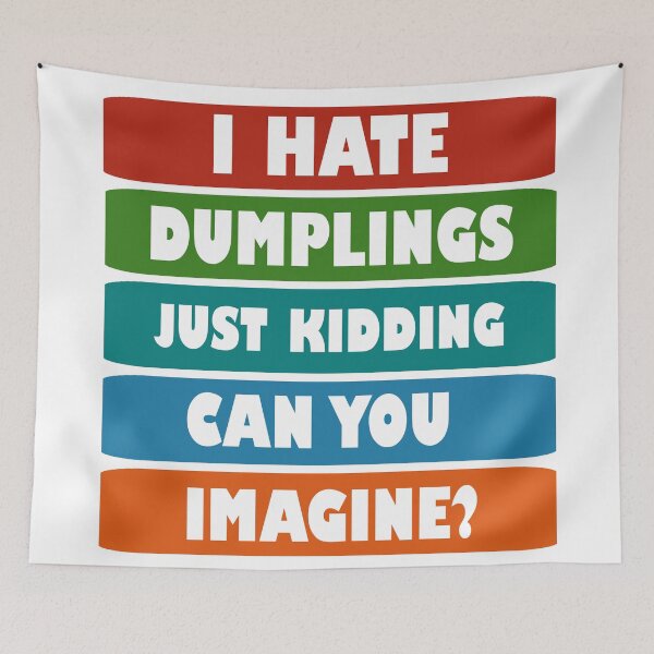 Item preview, I hate dumplings just kidding can you imagine  designed and sold by Rami Khalifah.