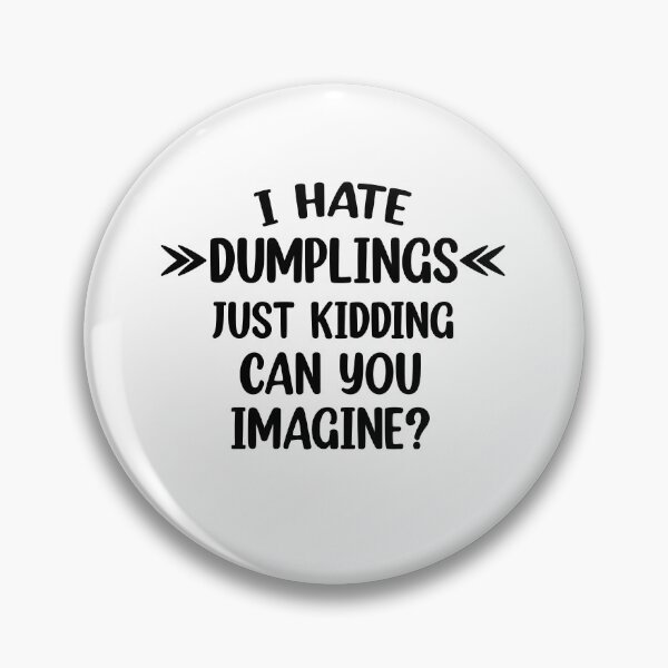 Item preview, I hate dumplings just kidding can you imagine  designed and sold by Rami Khalifah.
