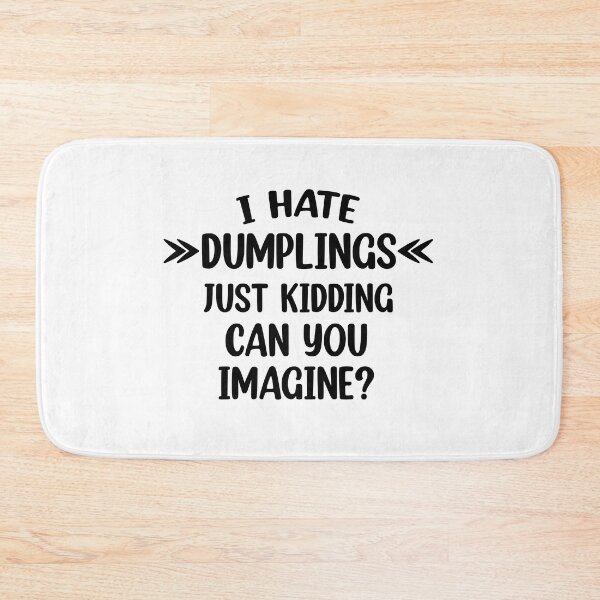 Item preview, I hate dumplings just kidding can you imagine  designed and sold by Rami Khalifah.