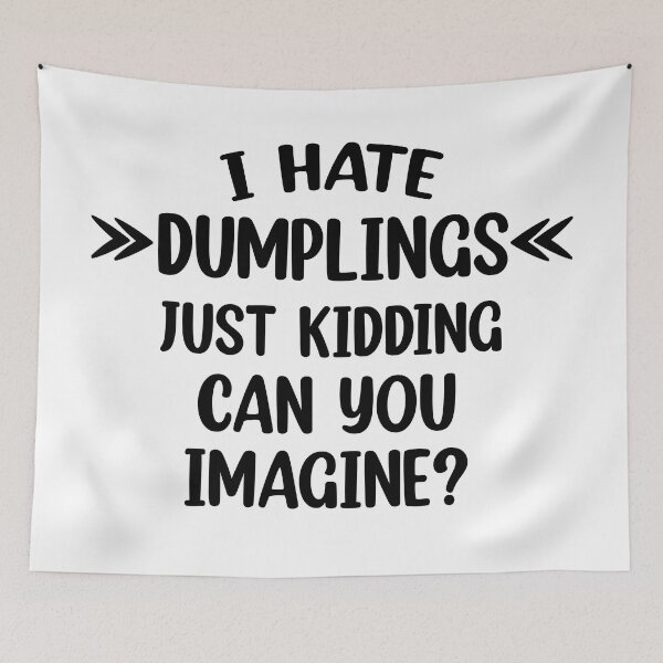 Item preview, I hate dumplings just kidding can you imagine  designed and sold by Rami Khalifah.