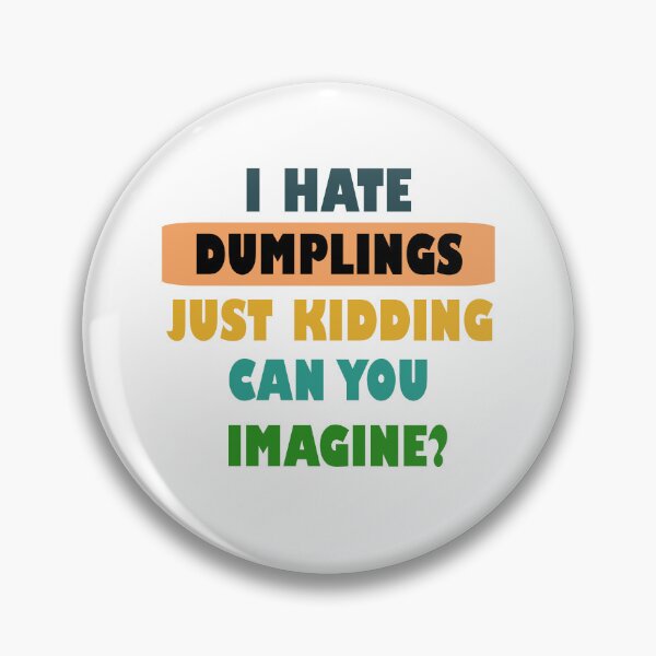 Item preview, I hate dumplings just kidding can you imagine  designed and sold by Rami Khalifah.
