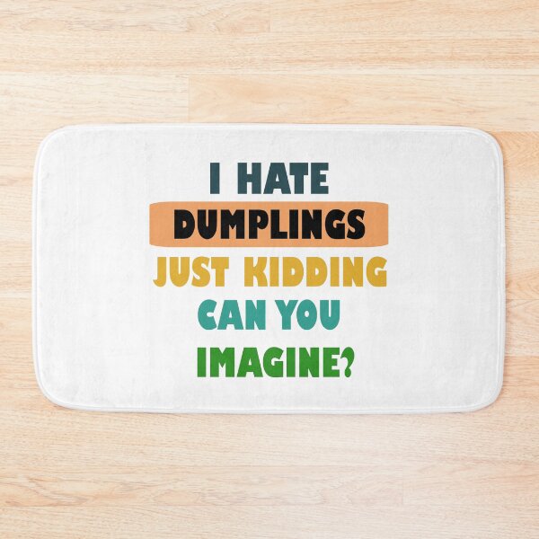 Item preview, I hate dumplings just kidding can you imagine  designed and sold by Rami Khalifah.