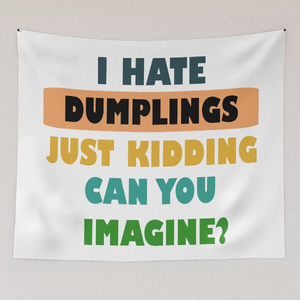 Item preview, I hate dumplings just kidding can you imagine  designed and sold by Rami Khalifah.
