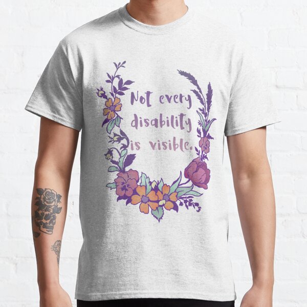 Not Every Disability Is Visible Classic T-Shirt