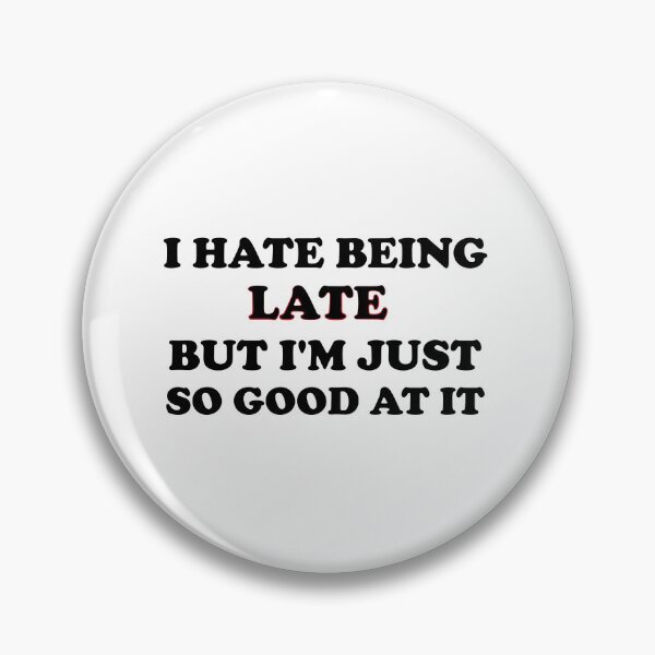 Item preview, I HATE BEING LATE BUT I'M JUST  SO GOOD AT IT designed and sold by Ultimatedezign.