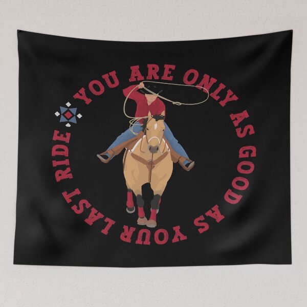 Item preview, ROPER - YOU ARE ONLY AS GOOD AS YOUR LAST RIDE designed and sold by handsoftime2020.