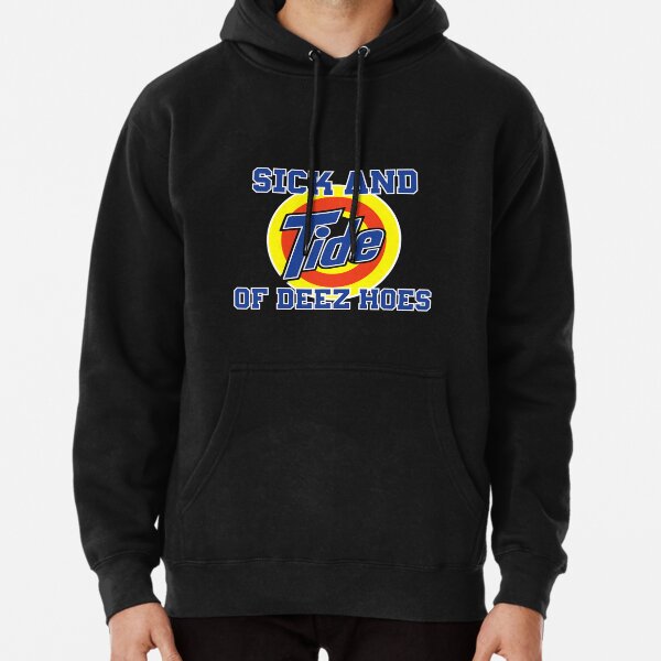 Sick and Tide of These Hoes Unisex Hoodie 