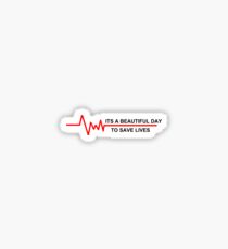 ITS A BEAUTIFUL DAY TO SAVE LIVES Sticker