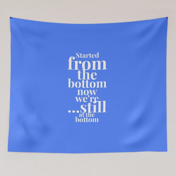 Item preview, Started From The Bottom Now We're ... Still At The Bottom designed and sold by LolWowOmg.