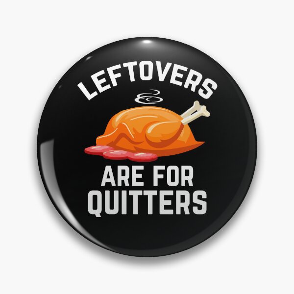 Item preview, Leftovers Are For Quitters designed and sold by AndrewStep.