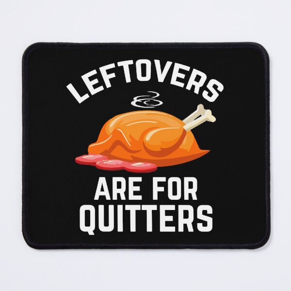 Item preview, Leftovers Are For Quitters designed and sold by AndrewStep.