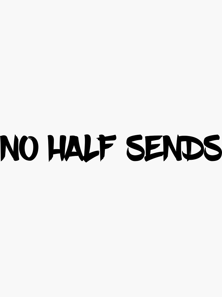 no-half-sends-sticker-for-sale-by-phl-sn-redbubble