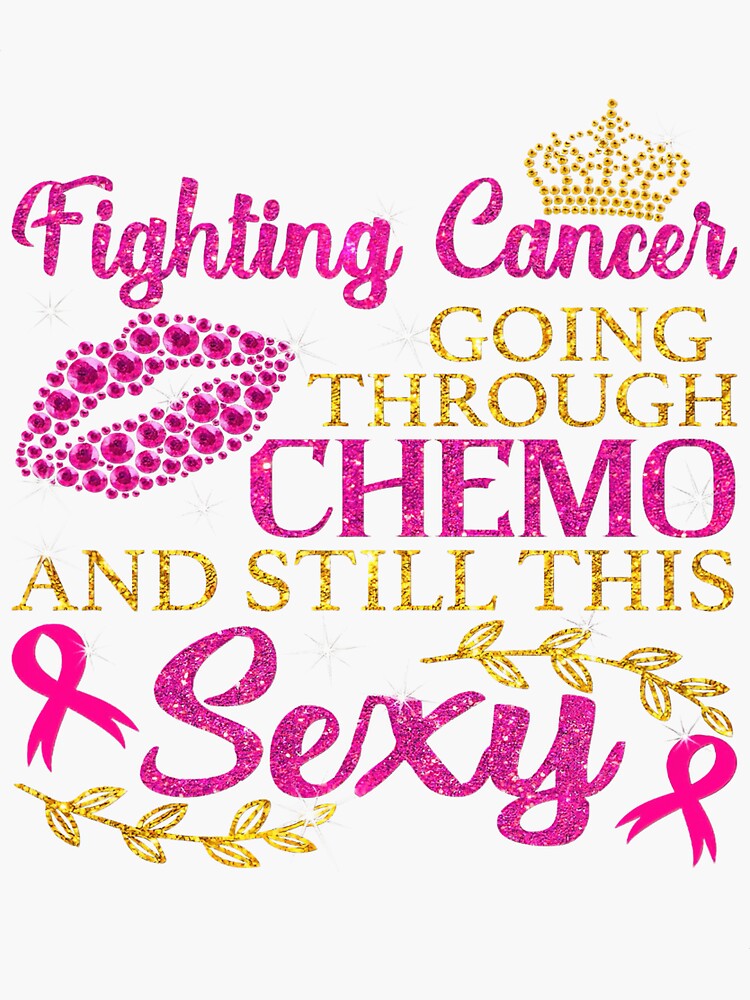 Breast Cancer Fighting Cancer Going Through Chemo And Still This Sexy Sticker For Sale By