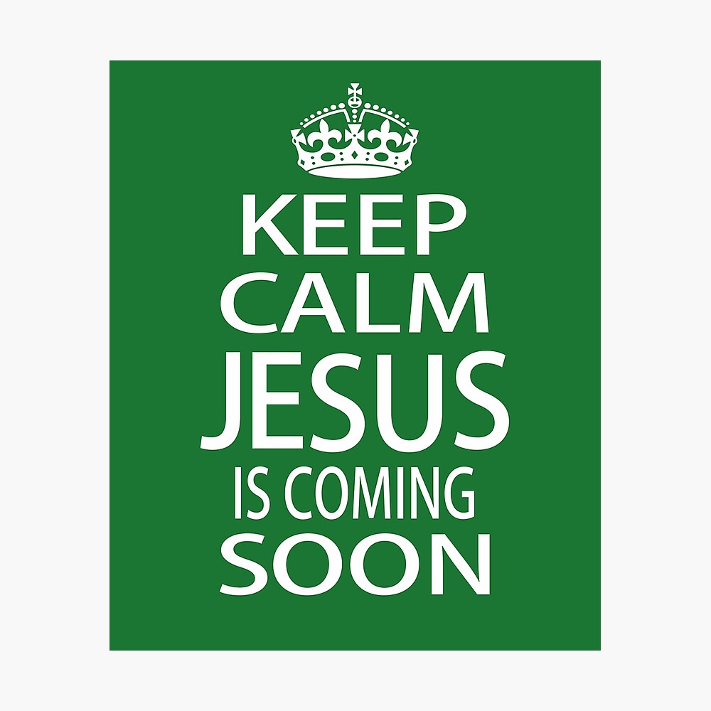 Keep Calm Jesus is Coming Soon