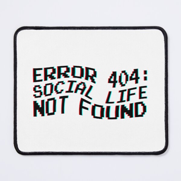 Item preview, Error 404: social life not found designed and sold by Bigilyy.