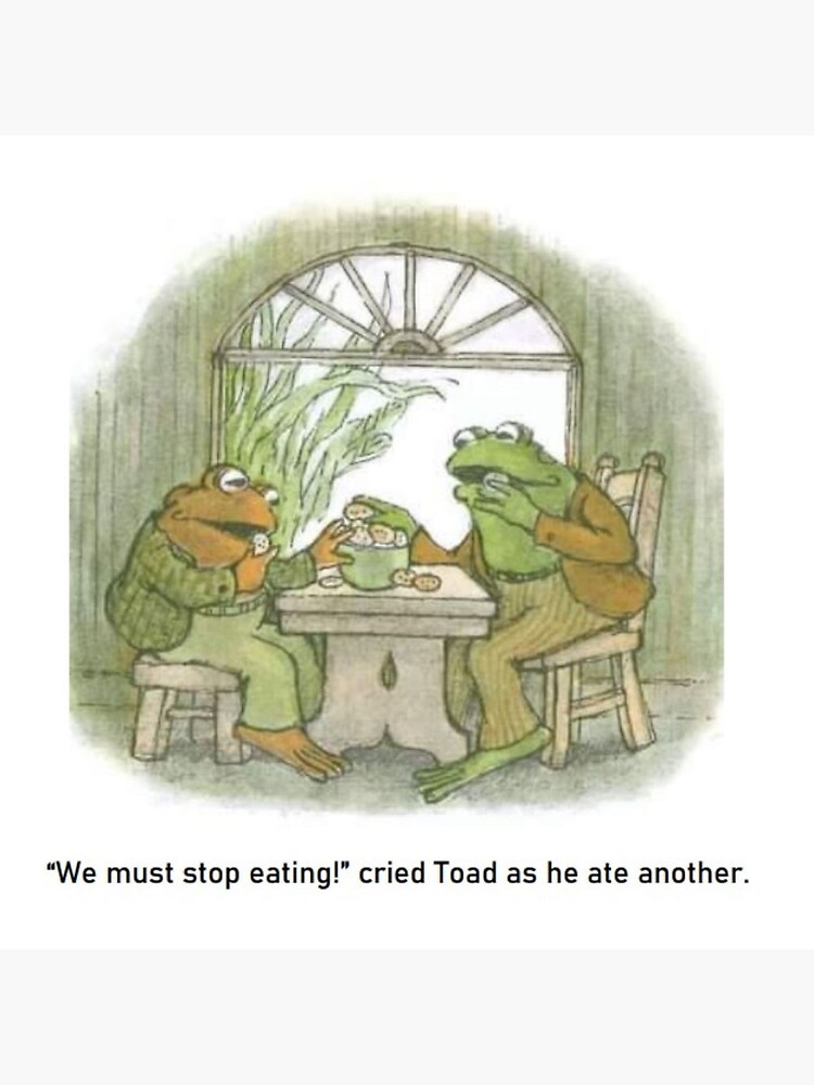 Frog And Toad Must Stop Eating Poster For Sale By Itsybitsyghost Redbubble 5569