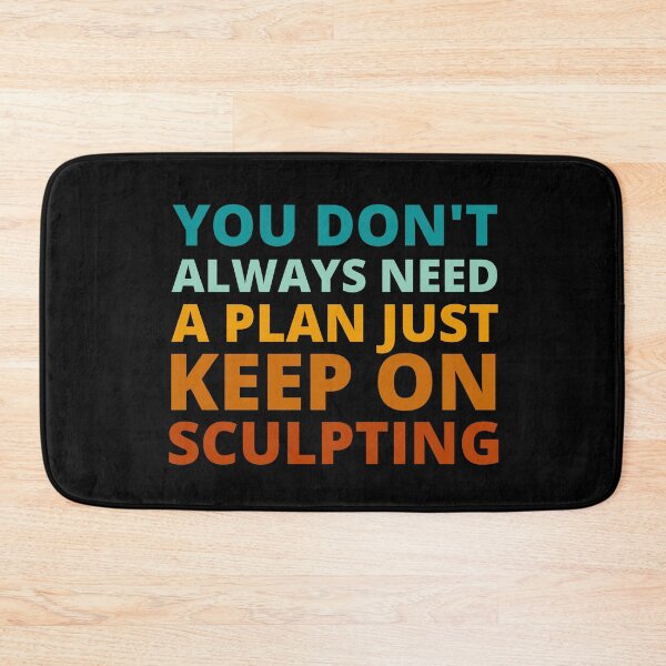 Item preview, You Don't Always Need a Plan Just Keep on Sculpting designed and sold by Crafty-Mornings.