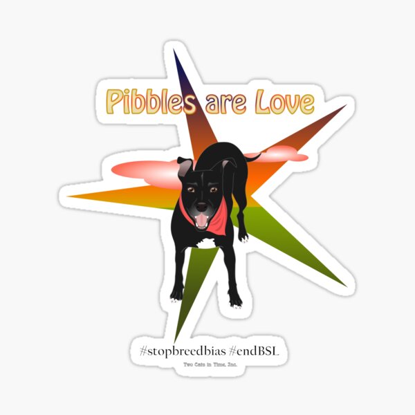 Pibbles Are Love Sticker