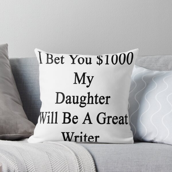 Item preview, I Bet You $1000 My Daughter Will Be A Great Writer  designed and sold by supernova23.