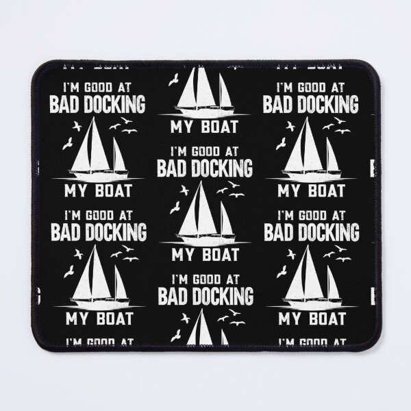 Item preview, Sailing Sailboat I'm Good At Bad Docking My Boat designed and sold by lloyd68.