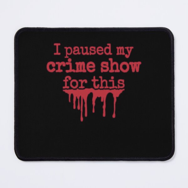 Item preview, I Paused My Crime Show For This Word Art Blood Spatter Fun Design designed and sold by Countrysmart.