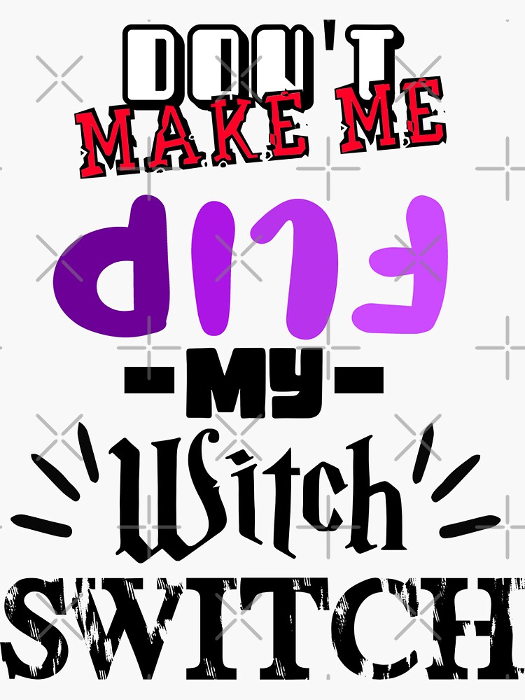 Dont Make Me Flip My Witch Switch Sticker For Sale By Mrjarts Redbubble 