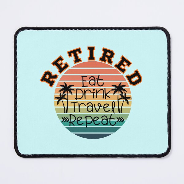 Item preview, Retired eat drink travel repeat, Happy retirement, Finally retired, Traveller shirt, Retired mom, Retired dad, Officially retired designed and sold by InspiresME.