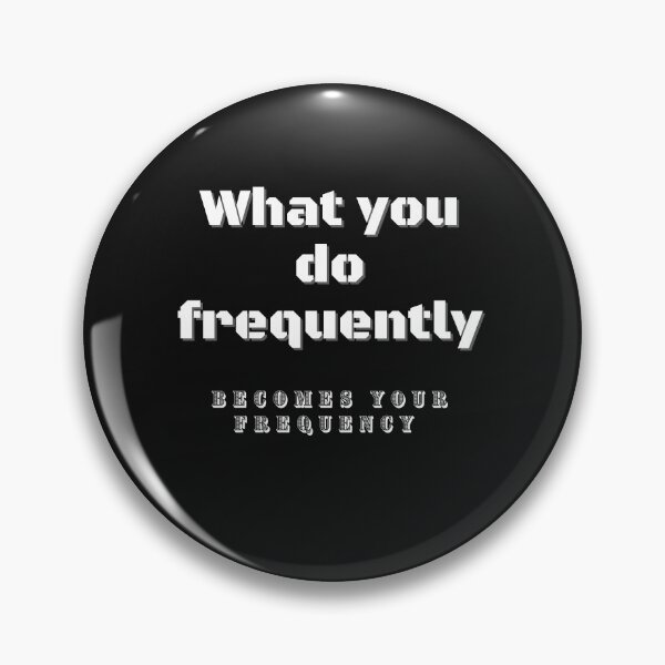 Item preview, What You Do Frequently Becomes Your Frequency designed and sold by Snapshots-Plus.