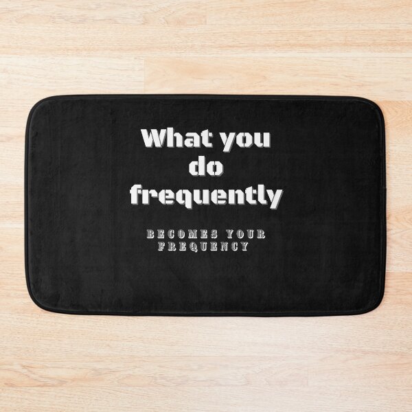 Item preview, What You Do Frequently Becomes Your Frequency designed and sold by Snapshots-Plus.
