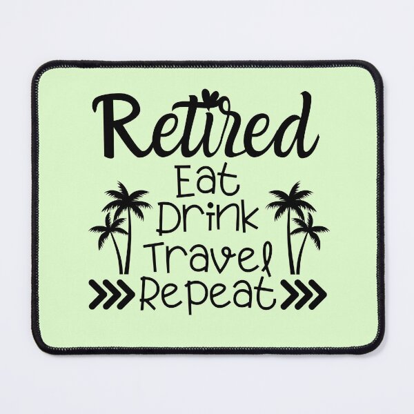 Item preview, Retired eat drink travel repeat, Happy retirement, Finally retired, Traveller shirt, Retired mom, Retired dad, Officially retired designed and sold by InspiresME.