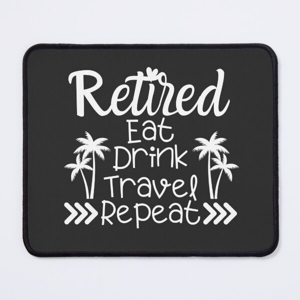 Item preview, Retired eat drink travel repeat, Happy retirement, Finally retired, Traveller shirt, Retired mom, Retired dad, Officially retired designed and sold by InspiresME.