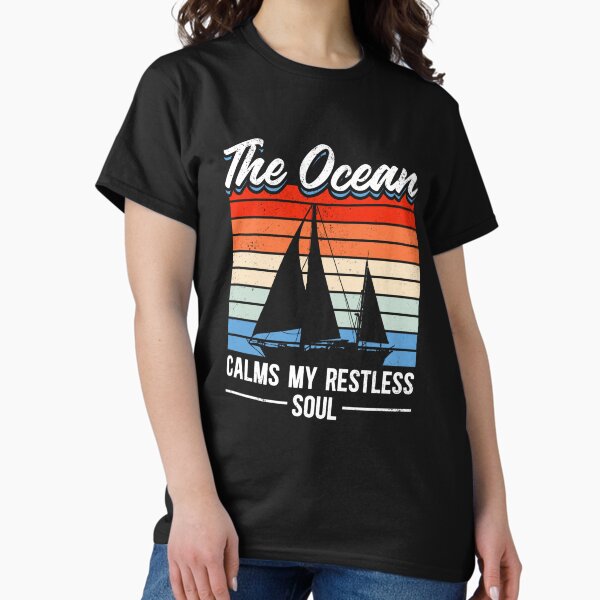 The Ocean Calms My Restless Soul T-Shirt The Ocean Calms My Restless Soul T-Shirt