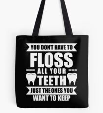 You Don't Have To Floss All Your Teeth Just The Ones You Want To Keep Tote Bag
