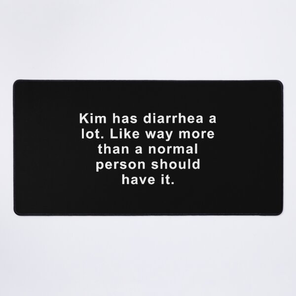 Item preview, Kim has diarrhea a lot. Like way more than a normal person should have it. designed and sold by 519 Collection.