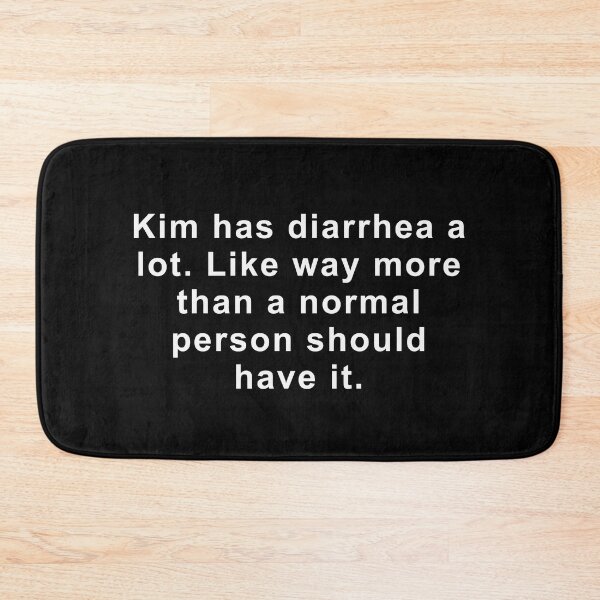 Item preview, Kim has diarrhea a lot. Like way more than a normal person should have it. designed and sold by 519 Collection.
