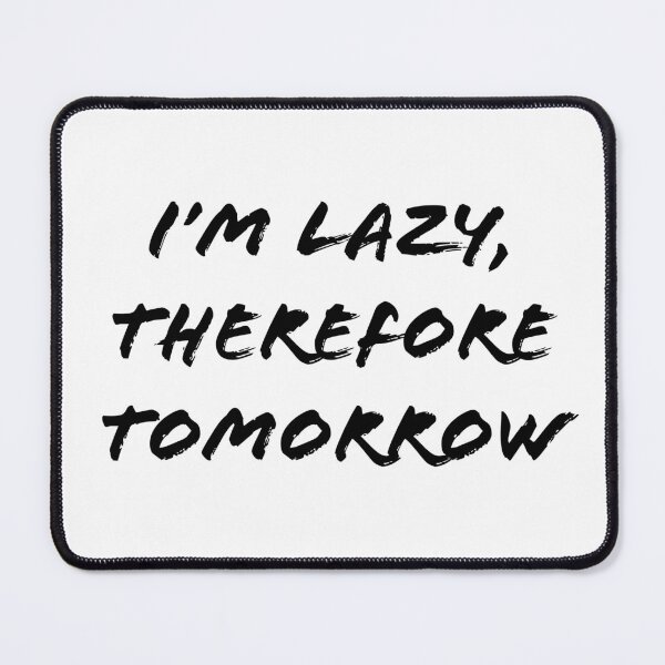 Item preview, I'm lazy, therefore tomorrow. designed and sold by a-journey.