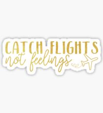 Catch Flights, Not Feelings - Gold Foil Sticker