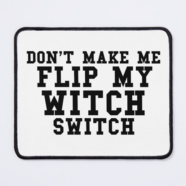 Item preview, Dont Make Me Flip My Witch Switch designed and sold by MrJArts.
