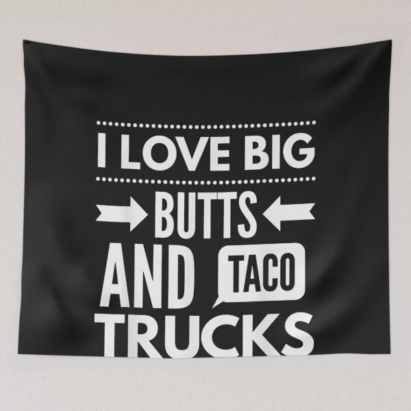 Item preview, I Love Big Butts And Taco Trucks designed and sold by thanguy252.
