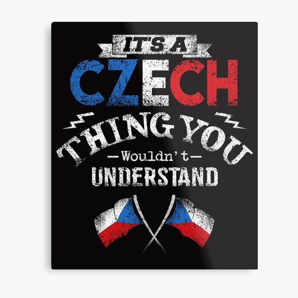 It's A Czech Thing You Wouldn't Understand Metal Print
