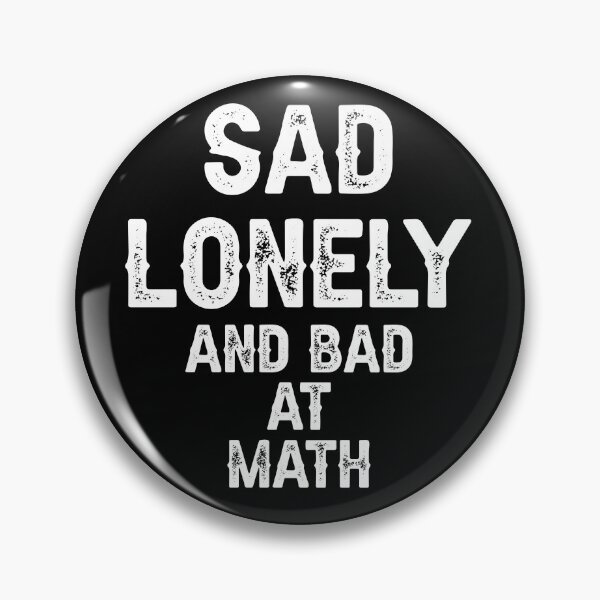 Item preview, Sad Lonely And Bad At Math designed and sold by THEONEE.