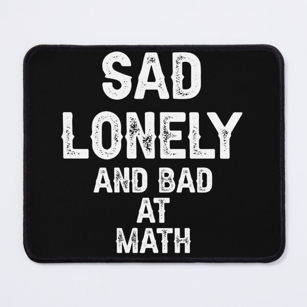 Item preview, Sad Lonely And Bad At Math designed and sold by THEONEE.