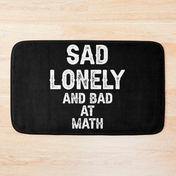 Item preview, Sad Lonely And Bad At Math designed and sold by THEONEE.