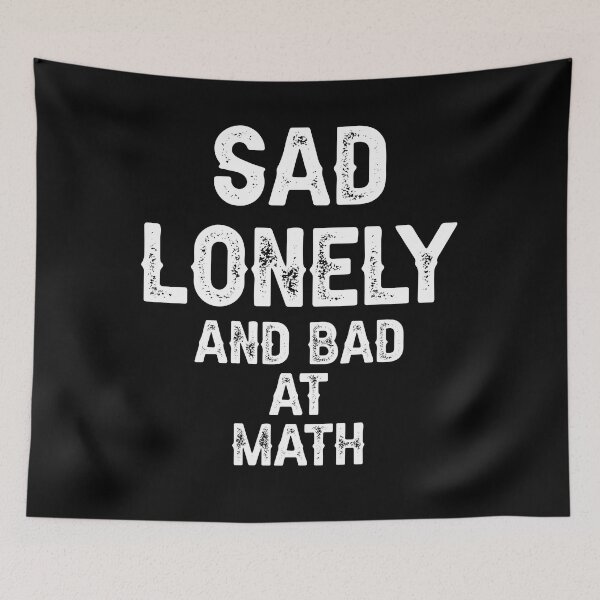 Item preview, Sad Lonely And Bad At Math designed and sold by THEONEE.
