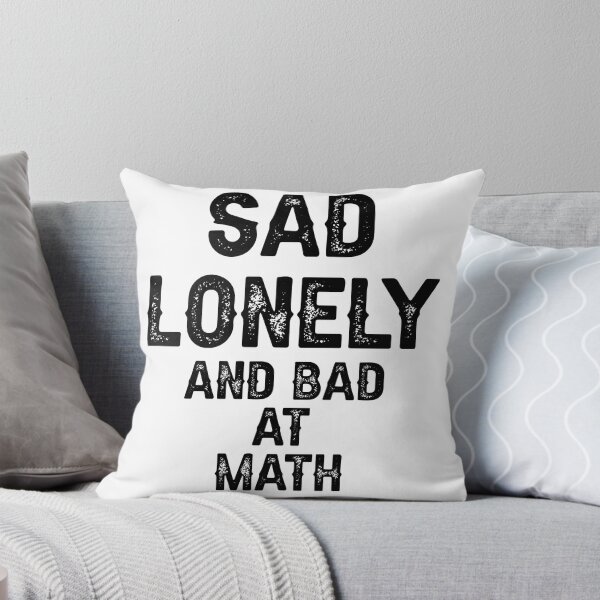 Item preview, Sad Lonely And Bad At Math designed and sold by THEONEE.