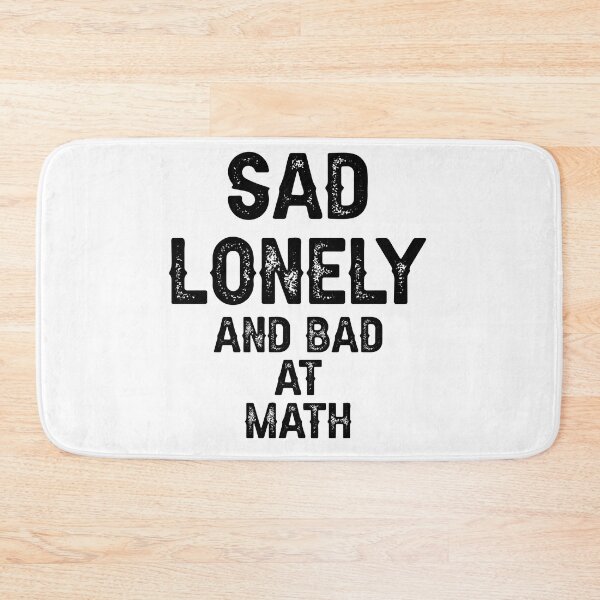 Item preview, Sad Lonely And Bad At Math designed and sold by THEONEE.