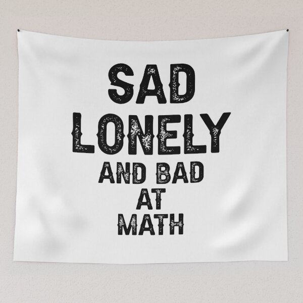 Item preview, Sad Lonely And Bad At Math designed and sold by THEONEE.